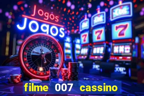 filme 007 cassino royale completo dublado